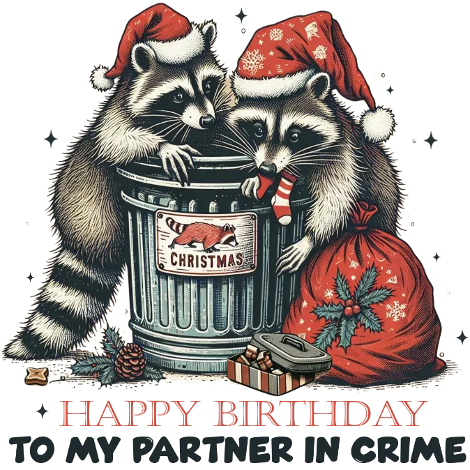 Happy Birthday To My Partner In Crime Raccoons (Christmas Themed)