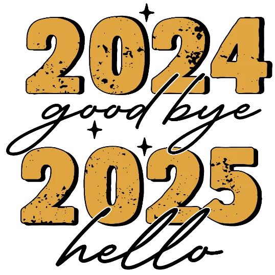 2024 goodbye, 2025 hello
