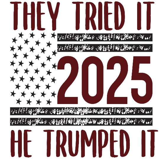They Tried It, He Trumped It 2025