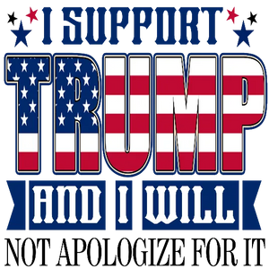 I Support Trump And I Will Not Apologize For It