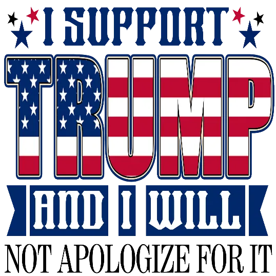 I Support Trump And I Will Not Apologize For It
