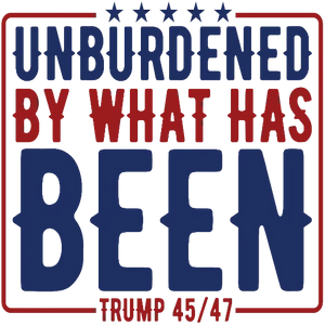 Unburdened By What Has Been Trump 45 47