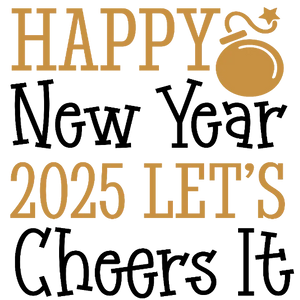 Happy New Year 2025 - Let's Cheers It