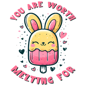 You Are Worth Melting For