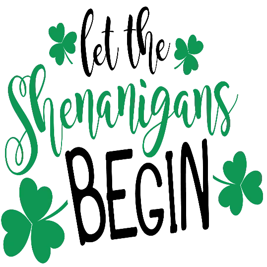 Let The Shenanigans Begin 🍀