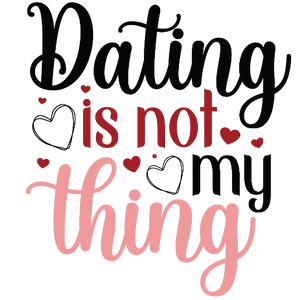 Dating Is Not My Thing