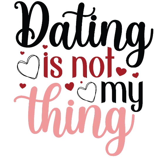 Dating Is Not My Thing