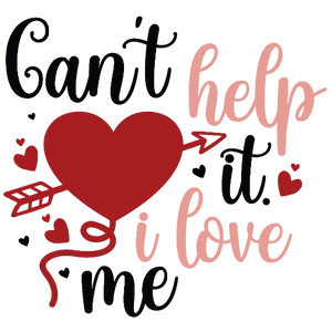 Can\'t Help It. I Love Me