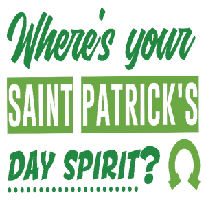 Where\'s Your Saint Patrick\'s Day Spirit - Green