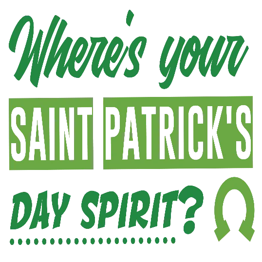 Where\'s Your Saint Patrick\'s Day Spirit - Green