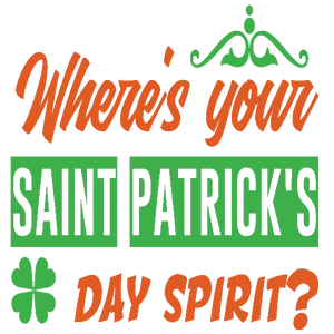 Where\'s Your Saint Patrick\'s Day Spirit - Irish Flag Colors