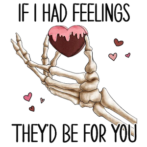 If I Had Feelings They\'d Be For You