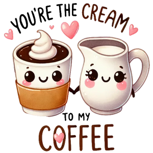 You Are The Cream To My Coffee