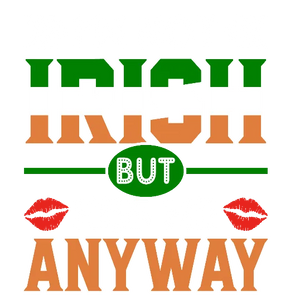 Not Irish But Kiss Me Anyway