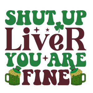 Shut Up Liver You Are Fine