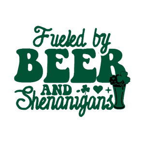 Fueled By Beer And Shenanigans