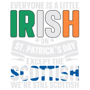 Everyone's A Little Irish On Saint Patricks Except The Scottish