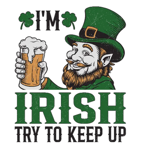 I'm Irish Try To Keep Up