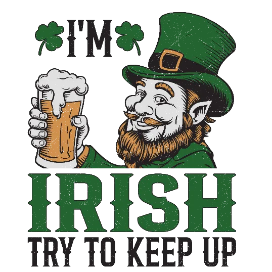 I'm Irish Try To Keep Up