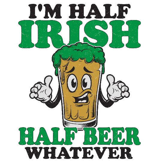 I'm Half Irish Half Beer Whatever