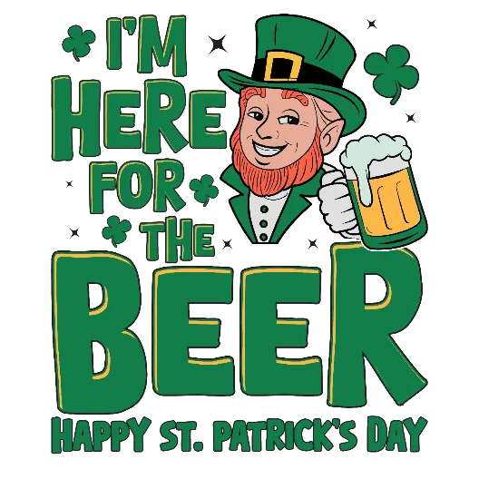 I'm Here For The Beer Happy St. Patrick's Day