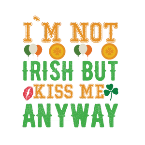 I'm Not Irish But Kiss Me Anyway
