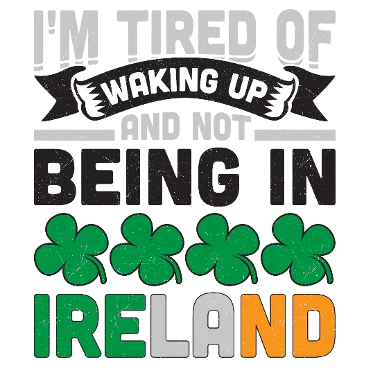 I'm Tired Of Waking Up And Not Being In Ireland