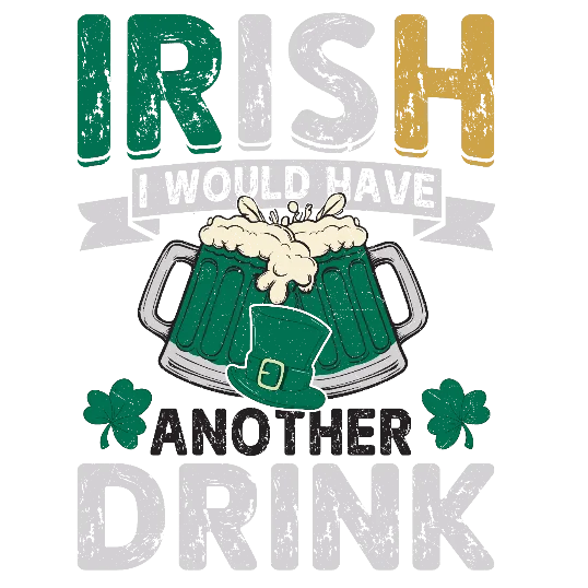 Irish I Would Have Another Beer