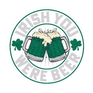 Irish You Were Beer