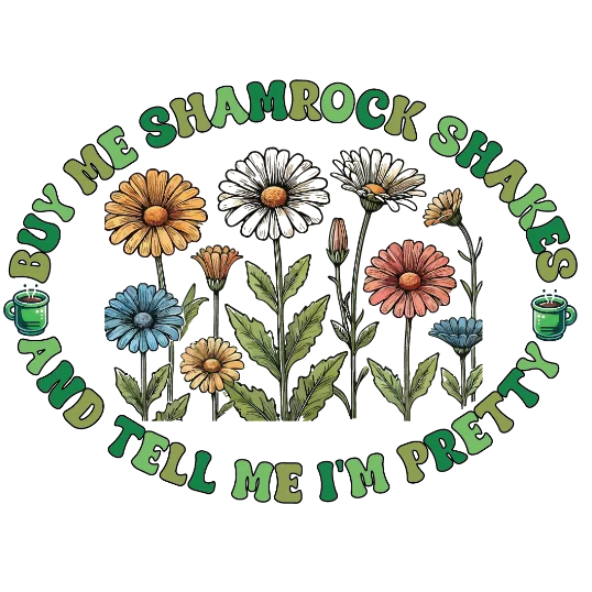 Buy Me Shamrock Shakes And Tell Me I'm Pretty