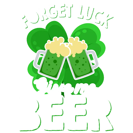 Forget Luck Give Me Beer 2