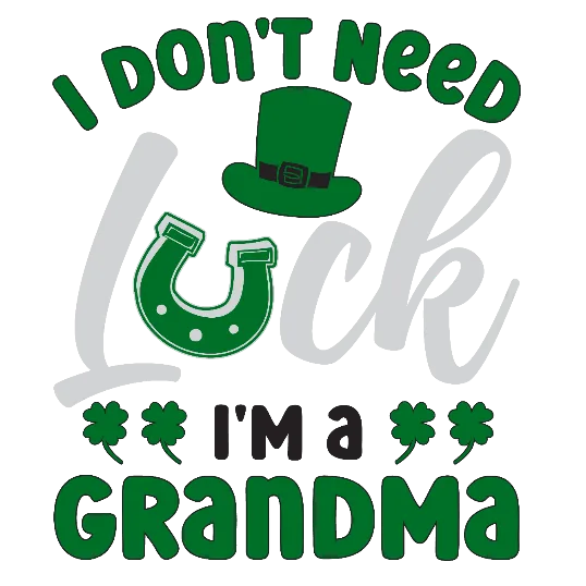 I Don't Need Luck i'm A Grandma
