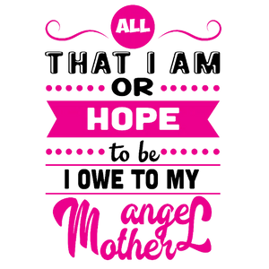 I Owe To My Angel Mother