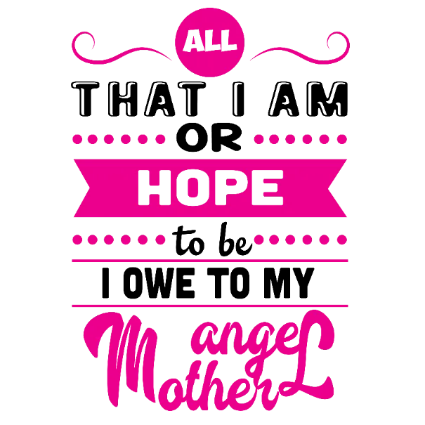 I Owe To My Angel Mother