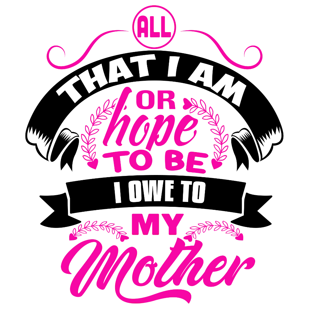 Hope To Be , I Owe To My Mother.