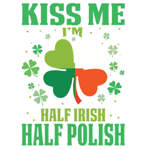 Kiss Me I'm Half Irish Half Polish