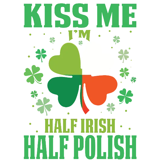 Kiss Me I'm Half Irish Half Polish