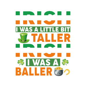 Irish I Was A Little Bit Taller, Irish I Was A Baller