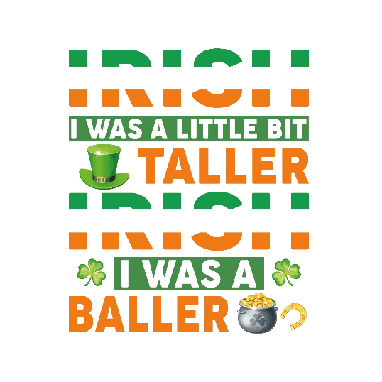Irish I Was A Little Bit Taller, Irish I Was A Baller