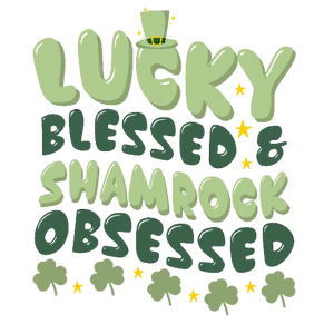 Lucky Blessed And Shamrock Obsessed