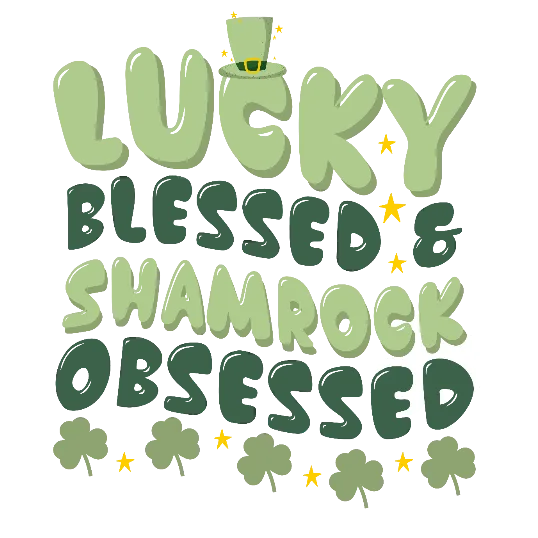 Lucky Blessed And Shamrock Obsessed