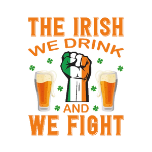 The Irish We Drink And We Fight
