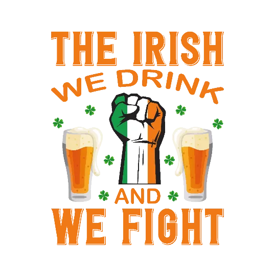 The Irish We Drink And We Fight