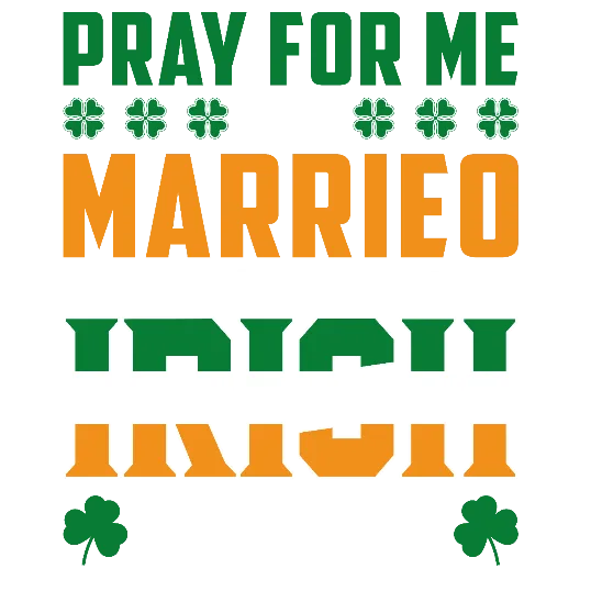Pray For Me I'm Mm Married To An Irish Woman