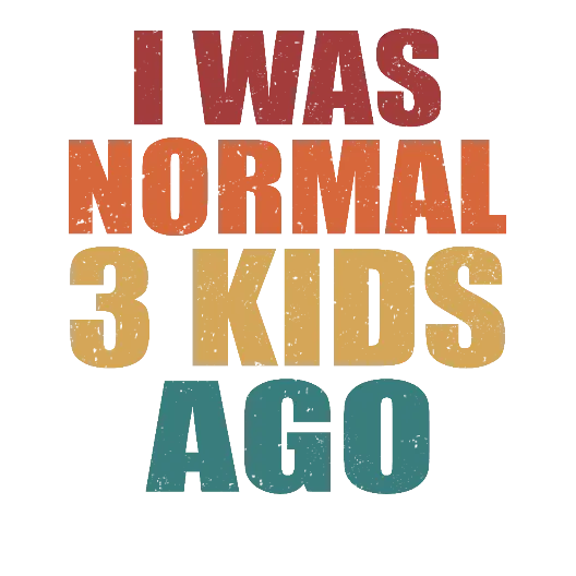 I Was Normal 3 Kids Ago
