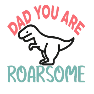 Dad You Are Roarsome