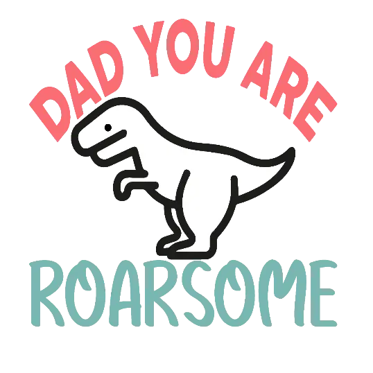 Dad You Are Roarsome